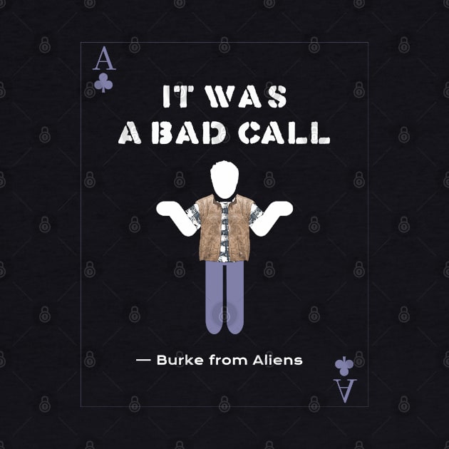 Aliens (1986) Carter Burke: IT WAS A BAD CALL by SPACE ART & NATURE SHIRTS 